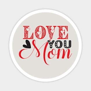 Love you mom Magnet